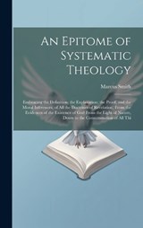 An Epitome of Systematic Theology - Marcus Smith - 9781020358678