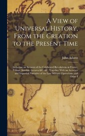A View of Universal History, From the Creation to the Present Time
