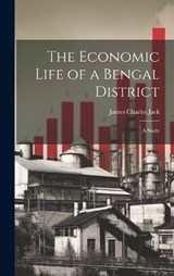 The Economic Life of a Bengal District - James Charles Jack - 9781020369001
