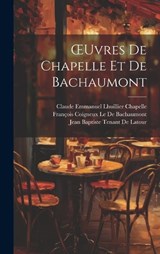 OEuvres De Chapelle Et De Bachaumont - François Coigneux Le de Bachaumont ; Jean Baptiste Tenant De LaTour ; Claude Emmanuel Lhuillier Chapelle - 9781020371394