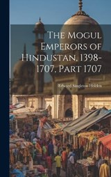 The Mogul Emperors of Hindustan, 1398-1707, Part 1707 - Edward Singleton Holden - 9781020374609