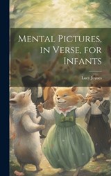 Mental Pictures, in Verse, for Infants - Lucy Joynes - 9781020376474