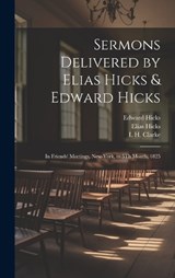 Sermons Delivered by Elias Hicks & Edward Hicks - Elias Hicks ; Edward Hicks ; L H Clarke - 9781020378706