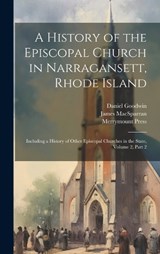 A History of the Episcopal Church in Narragansett, Rhode Island - Daniel Goodwin ; James Macsparran ; Wilkins Updike - 9781020381836