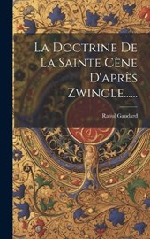 La Doctrine De La Sainte Cène D'après Zwingle......