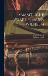 Sammtliche Werke / Hauff, Wilhelm; Volume 1 - Wilhelm Hauff ; Gustav Schwab - 9781020404726