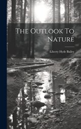 The Outlook To Nature - Liberty Hyde Bailey - 9781020405051
