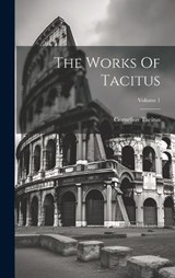 The Works Of Tacitus; Volume 1 - Cornelius Tacitus - 9781020407260