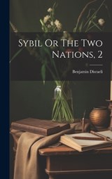 Sybil Or The Two Nations, 2 - Benjamin Disraeli - 9781020408090