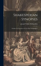 Shakesperian Synopses - Joseph Walker McSpadden - 9781020419379