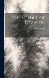 The Science Of Drawing: Trees - Frank Howard - 9781020426315
