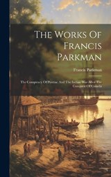 The Works Of Francis Parkman - Francis Parkman - 9781020429095