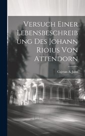Versuch Einer Lebensbeschreibung Des Johann Rioius Von Attendorn