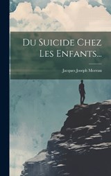 Du Suicide Chez Les Enfants... - Jacques Joseph Moreau - 9781020437625