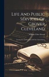 Life And Public Services Of Grover Cleveland