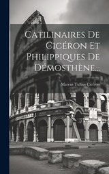 Catilinaires De Cicéron Et Philippiques De Démosthène... - Marcus Tullius Cicéron - 9781020442483