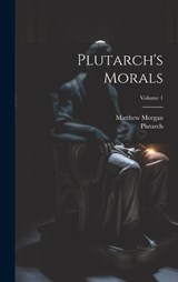 Plutarch's Morals; Volume 1 - Matthew Morgan - 9781020460241