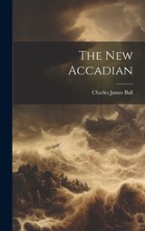 The New Accadian - Charles James Ball - 9781020466137