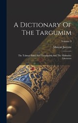 A Dictionary Of The Targumim: The Talmud Babli And Yerushalmi And The Midrashic Literature; Volume 9 - Marcus Jastrow - 9781020468278