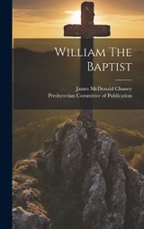 William The Baptist - James McDonald Chaney - 9781020468421