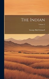 The Indian; Volume 2 - George Bird Grinnell - 9781020470271
