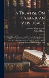 A Treatise On American Advocacy - Alexander Henry Robbins ; Richard Harris - 9781020476570