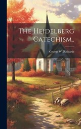 The Heidelberg Catechism.. - George W. (George Warren) Richards - 9781020479106
