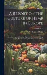 A Report on the Culture of Hemp in Europe - Charles Richards 1847-1918 Dodge - 9781020488771