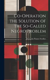 Co-operation the Solution of the So-called Negro Problem