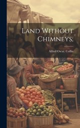 Land Without Chimneys; - Alfred Oscar Coffin - 9781020512056