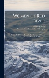 Women of Red River: Being a Book Written From the Recollections of Women Surviving From the Red River Era - William J. 1867-1950 Healy - 9781020515842