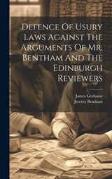 Defence Of Usury Laws Against The Arguments Of Mr. Bentham And The Edinburgh Reviewers - James Grahame ; Jeremy Bentham - 9781020524462
