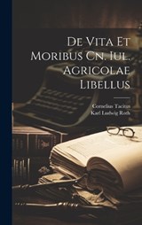De Vita Et Moribus Cn. Iul. Agricolae Libellus - Cornelius Tacitus - 9781020542411