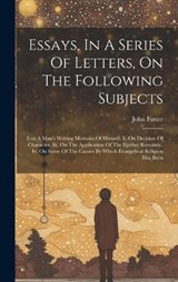 Essays, In A Series Of Letters, On The Following Subjects - John Foster - 9781020546389