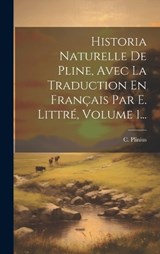 Historia Naturelle De Pline, Avec La Traduction En Français Par E. Littré, Volume 1... - C Plinius - 9781020547157