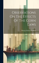 Observations On The Effects Of The Corn Laws - Thomas Robert Malthus - 9781020555619