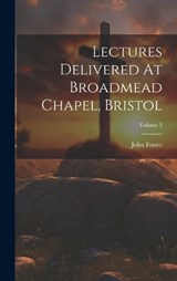 Lectures Delivered At Broadmead Chapel, Bristol; Volume 2 - John Foster - 9781020555954
