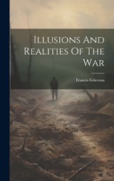 Illusions And Realities Of The War - Francis Grierson - 9781020558641