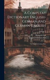A Compleat Dictionary English-german And German-english
