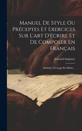 Manuel De Style Ou Préceptes Et Exercices Sur L'art D'écrire Et De Composer En Français