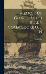 Memoir Of George Smith Blake, Commodore U. S. N - Frank Blake (Jr ) - 9781020597626