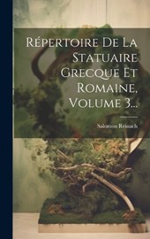 Répertoire De La Statuaire Grecque Et Romaine, Volume 3...