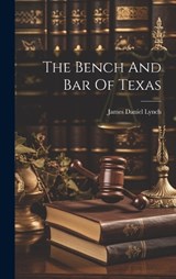 The Bench And Bar Of Texas - James Daniel Lynch - 9781020612534