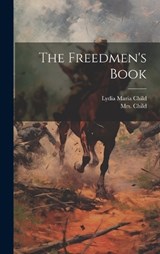 The Freedmen's Book - Lydia Maria Child - 9781020616594