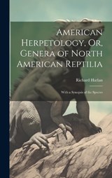American Herpetology, Or, Genera of North American Reptilia: With a Synopsis of the Species - Richard Harlan - 9781020637902