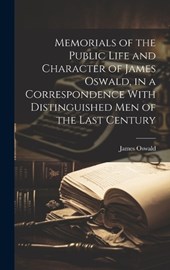 Memorials of the Public Life and Character of James Oswald, in a Correspondence With Distinguished Men of the Last Century