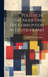 Politische Gründer Und Die Corruption in Deutschland - Rudolf Hermann Meyer - 9781020645471