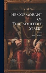 The Cormorant of Threadneedle Street - James Roberts - 9781020649479