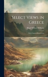 Select Views in Greece - Hugh William Williams - 9781020652752
