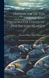 Handbook of the Marine and Freshwater Fishes of the British Islands